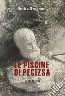 Le piscine di Pecizsa libro di Gragnani Enrico