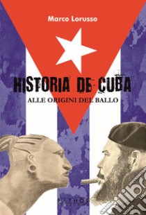 Historia de Cuba. Alle origini del ballo libro di Lorusso Marco