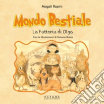 Mondo bestiale. La fattoria di Olga libro di Rapini Magalì