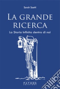 La grande ricerca. La storia infinita dentro di noi. Con espansione online libro di Saetti Sarah