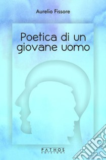 Poetica di un giovane uomo libro di Fissore Aurelio