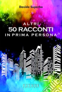 Altri 50 racconti in prima persona libro di Superbo Davide