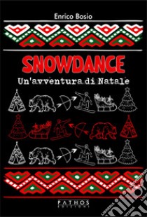 Snowdance. Un'avventura di Natale libro di Bosio Enrico