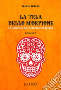 La tela dello scorpione. Le indagini del detective Carreras libro di Artuso Marco