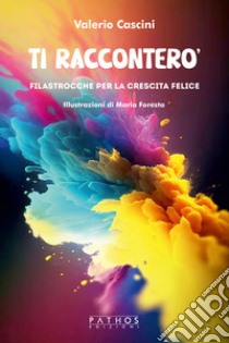 Ti racconterò. Filastrocche per una crescita felice libro di Cascini Valerio