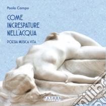 Come increspature nell'acqua. Poesia, musica, vita libro di Campo Paola