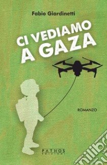 Ci vediamo a Gaza libro di Giardinetti Fabio