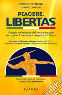 Piacere, Libertas. Viaggio nei racconti del nostro passato per capire il presente e progettare il futuro libro di Pantano Andrea; Degrandi Pippo