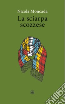 La sciarpa scozzese libro di Moncada Nicola