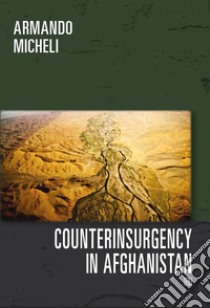 Counterinsurgency in Afghanistan libro di Micheli Armando