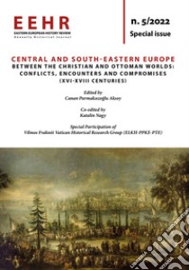 Eastern European history review. Annually?historical?journal (2022). Vol. 5: Central and South-Eastern Europe between the Christian and Ottoman worlds: conflicts, encounters and compromises (XVI-XVIII Centuries) libro di Parmaksizo?lu Aksoy C. (cur.); Nagy K. (cur.)