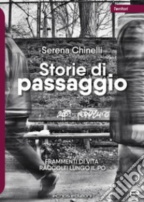 Storie di passaggio. Frammenti di vita raccolti lungo il Po libro di Chinelli Serena