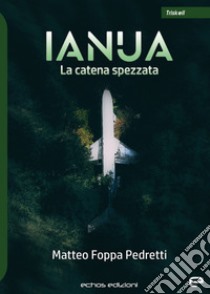 Ianua. La catena spezzata libro di Foppa Pedretti Matteo