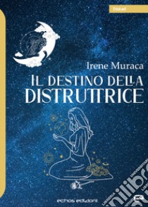 Il destino della distruttrice libro di Muraca Irene