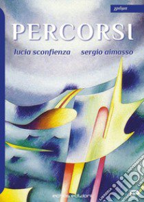 Percorsi. Ediz. illustrata libro di Sconfienza Lucia; Aimasso Sergio