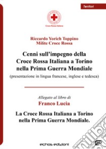 Cenni sull'impegno della Croce Rossa Italiana a Torino nella Prima Guerra Mondiale libro di Yorich Toppino Riccardo