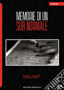 Memorie di un sub-normale libro di Malnat