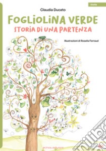 Fogliolina verde. Storia di una partenza libro di Ducato Claudia