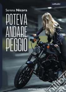 Poteva andare peggio libro di Nicora Serena