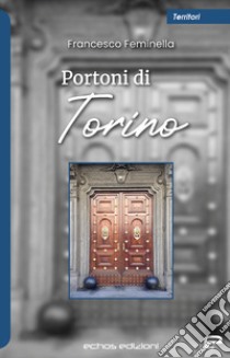 Portoni di Torino libro di Feminella Francesco