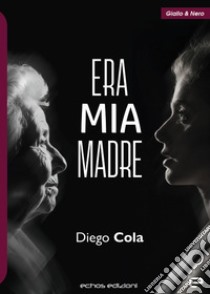 Era mia madre libro di Cola Diego