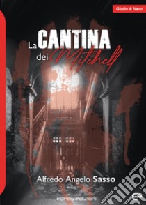 La cantina dei Mitchell libro di Sasso Alfredo Angelo