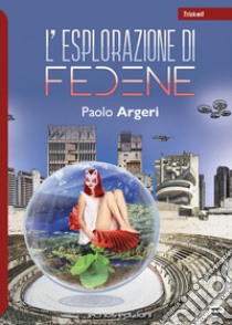 L'esplorazione di Fedene libro di Argeri Paolo