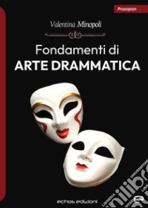 Fondamenti di arte drammatica libro di Minopoli Valentina