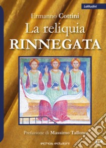 La reliquia rinnegata libro di Cottini Ermanno