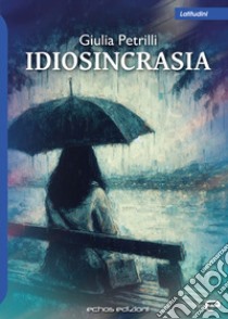 Idiosincrasia libro di Petrilli Giulia