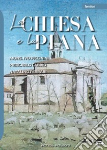 La chiesa e la Piana libro di Piccinini Ivo; Fabbio Piercarlo; Ferrari Natalino