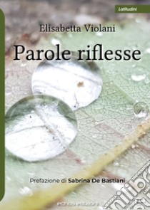 Parole riflesse libro di Violani Elisabetta