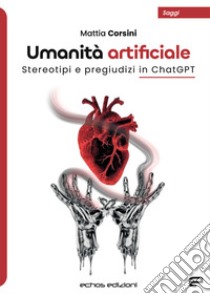 Umanità artificiale. Stereotipi e pregiudizi in ChatGPT libro di Corsini Mattia