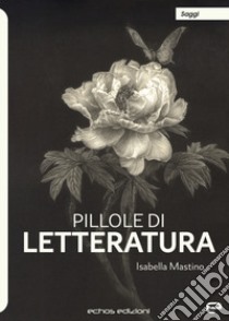 Pillole di letteratura libro di Mastino Isabella