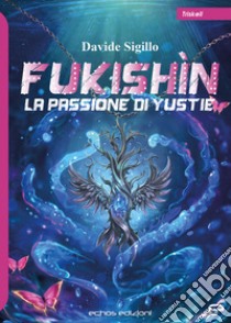 La passione di Yustie. Fukishìn libro di Sigillo Davide