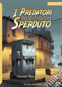 I predatori del distributore sperduto libro di Bergonzoni Daniele