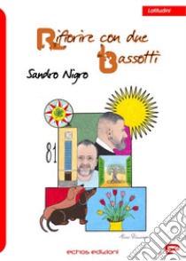 Rifiorire con due bassotti libro di Nigro Sandro