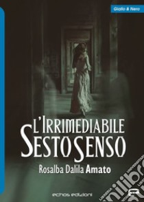 L'irrimediabile sesto senso libro di Amato Rosalba Dalila