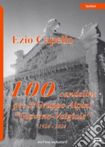 100 candeline per il gruppo Alpini «Giaveno-Valgioie» libro di Capello Ezio