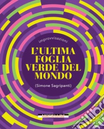 L'ultima foglia verde del mondo libro di Sagripanti Simone