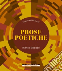 Prose poetiche libro di Macioci Enrico; Mearini E. (cur.); Saya M. (cur.)