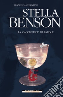 Stella Benson. La cacciatrice di parole libro di Cosentino Francesca