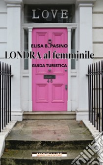 Londra al femminile libro di Pasino Elisa B.