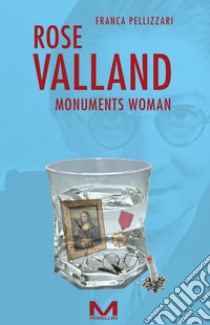 Rose Valland. Monuments woman libro di Pellizzari Franca