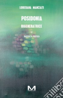 Posidonia rigeneratrice libro di Manciati Loredana