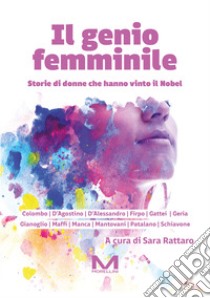 Il genio femminile. Storie di donne che hanno vinto il Nobel libro di Rattaro S. (cur.)