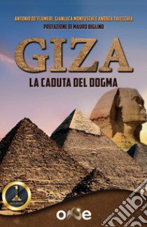 Giza. La caduta del dogma libro di De' Flumeri Antonio; Montuschi Gianluca; Tavecchia Andrea