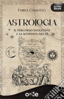 Astrologia. Il percorso evolutivo e la scoperta del sé libro di Camusso Paola
