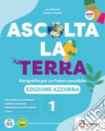 Ascolta la terra. Edizione azzurra. Con Atlante. Per la Scuola media. Con e-book. Con espansione online. Vol. 1 libro di Mercalli Luca; Ferrari Lorenzo; Di Nicola Matteo