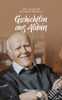 Gschichtlen aus Aldein. Der Tischler Richard erzählt libro di Matzneller Trudi; Matzneller Richard